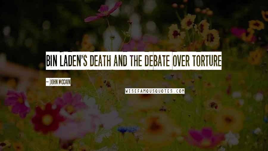 John McCain Quotes: Bin Laden's death and the debate over torture