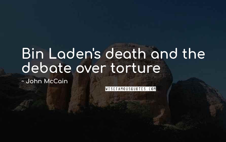 John McCain Quotes: Bin Laden's death and the debate over torture