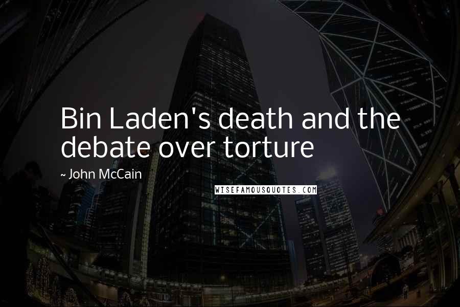 John McCain Quotes: Bin Laden's death and the debate over torture