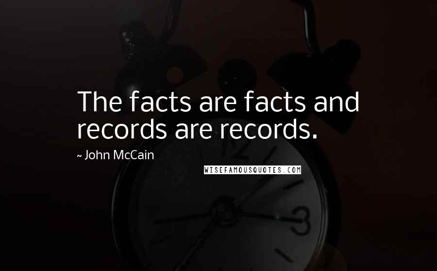 John McCain Quotes: The facts are facts and records are records.