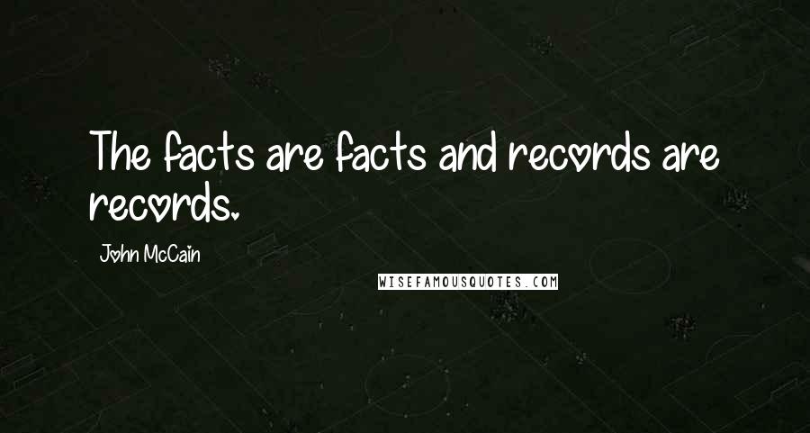 John McCain Quotes: The facts are facts and records are records.