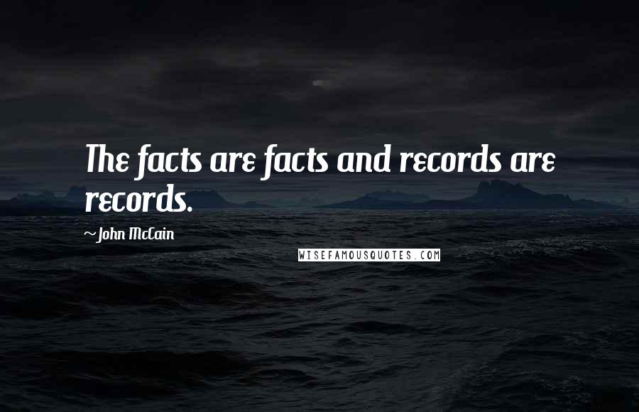 John McCain Quotes: The facts are facts and records are records.