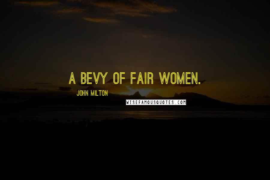 John Milton Quotes: A bevy of fair women.