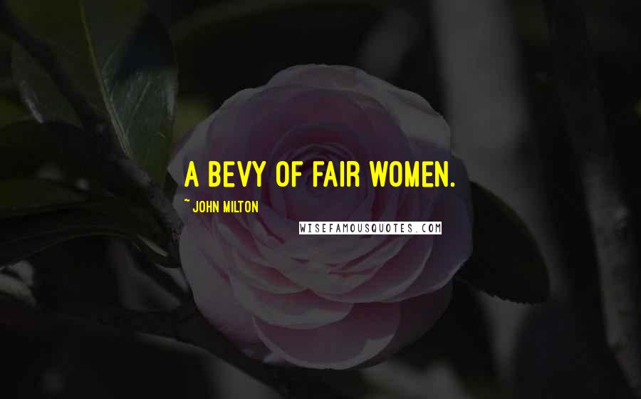 John Milton Quotes: A bevy of fair women.