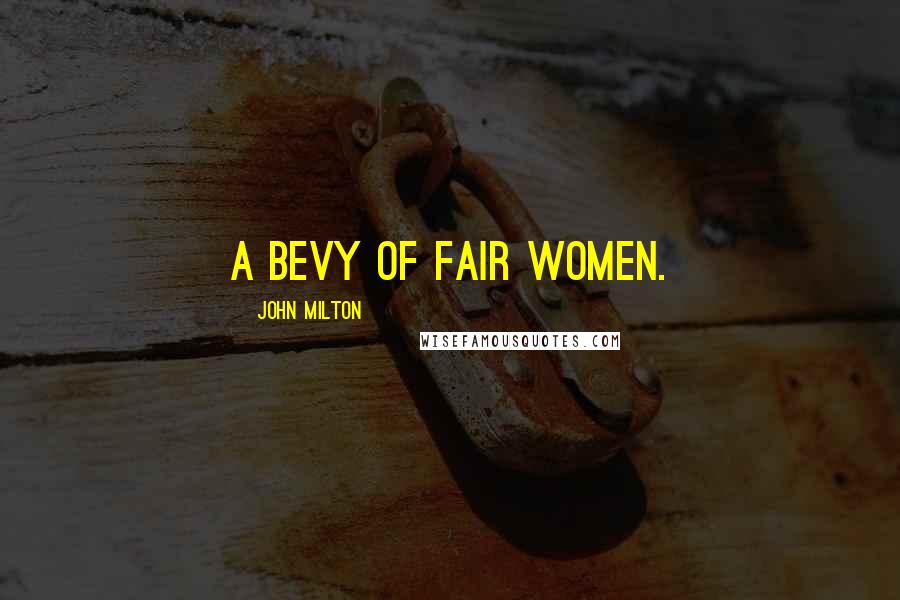 John Milton Quotes: A bevy of fair women.