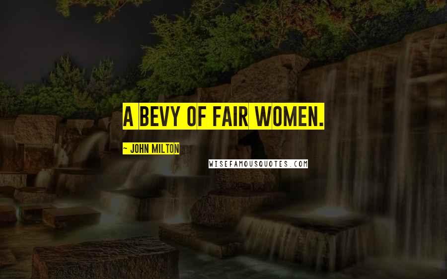 John Milton Quotes: A bevy of fair women.