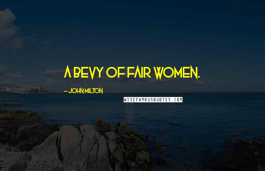 John Milton Quotes: A bevy of fair women.