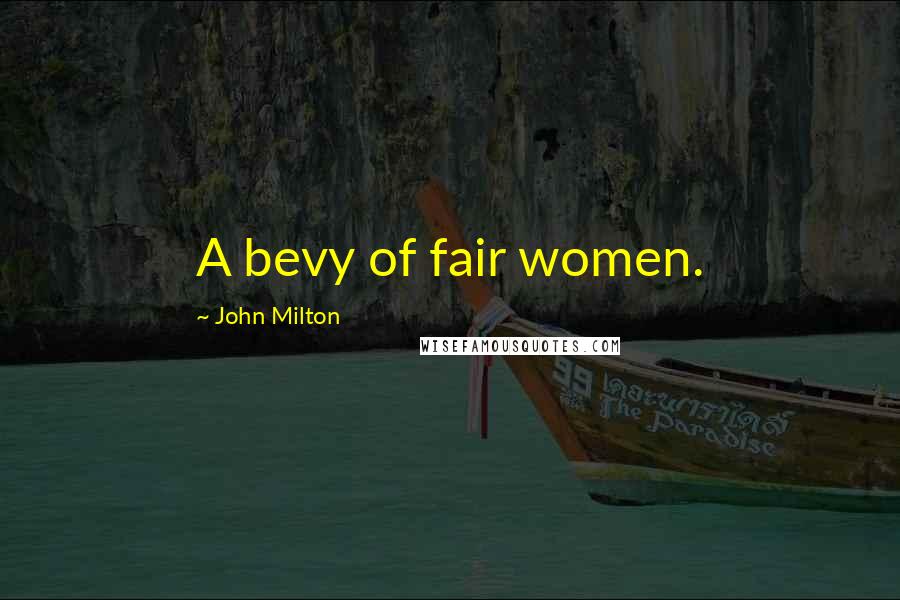 John Milton Quotes: A bevy of fair women.