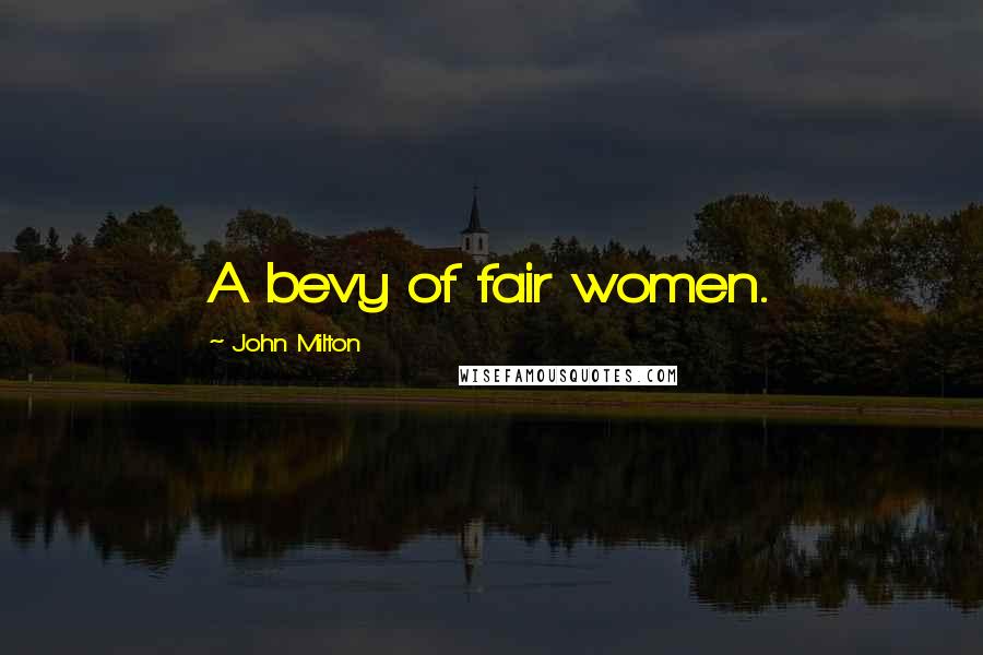 John Milton Quotes: A bevy of fair women.