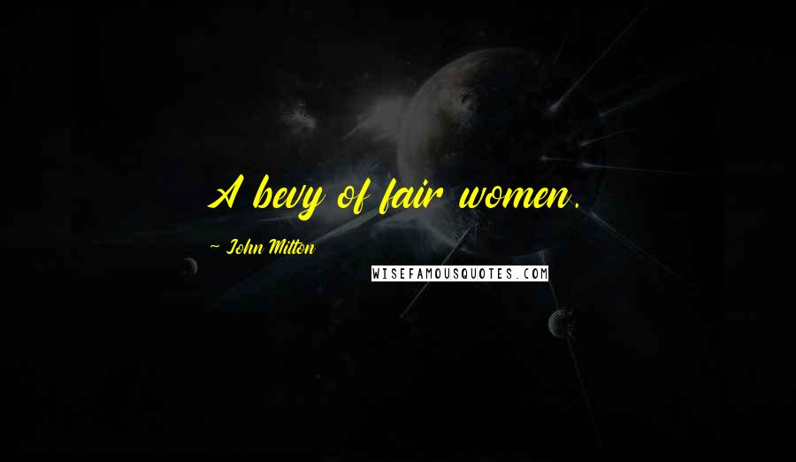 John Milton Quotes: A bevy of fair women.