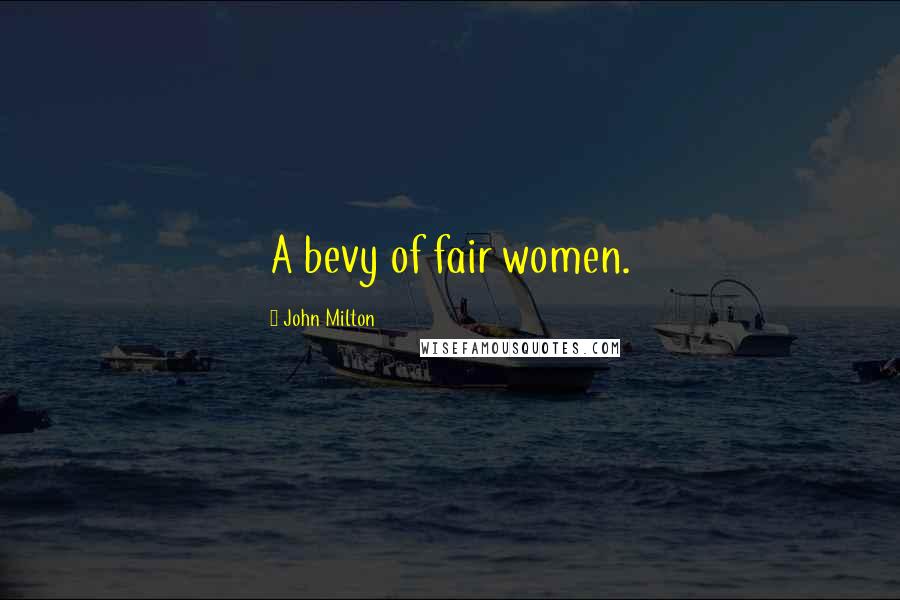 John Milton Quotes: A bevy of fair women.