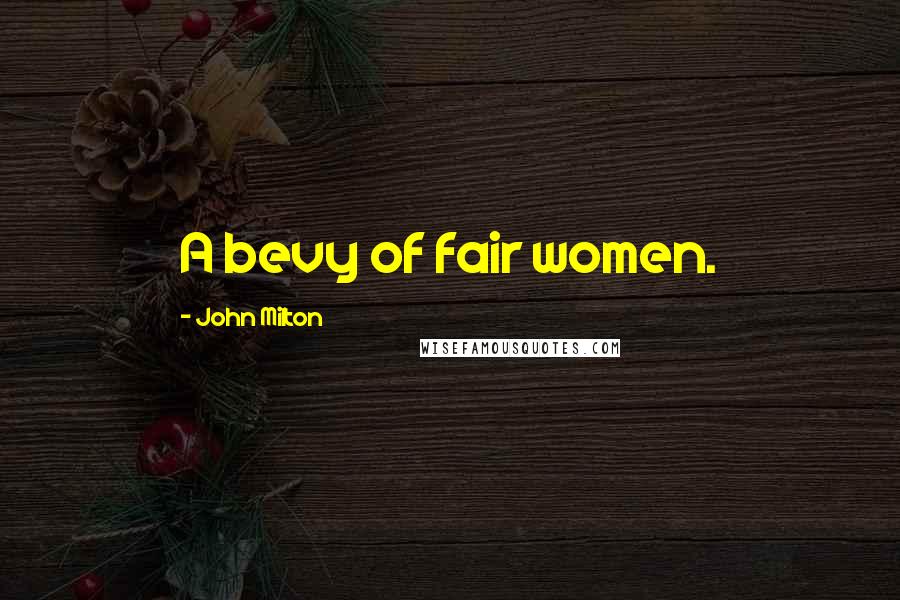 John Milton Quotes: A bevy of fair women.