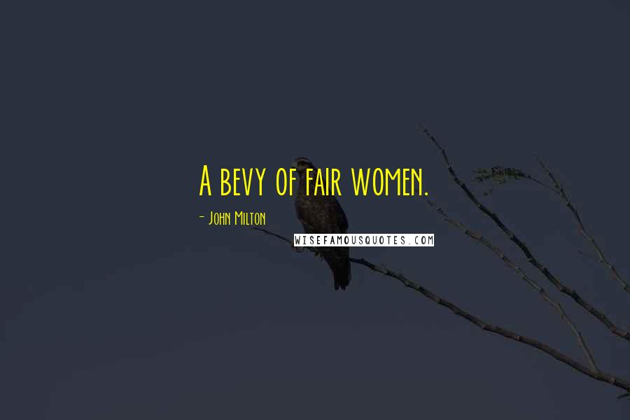 John Milton Quotes: A bevy of fair women.