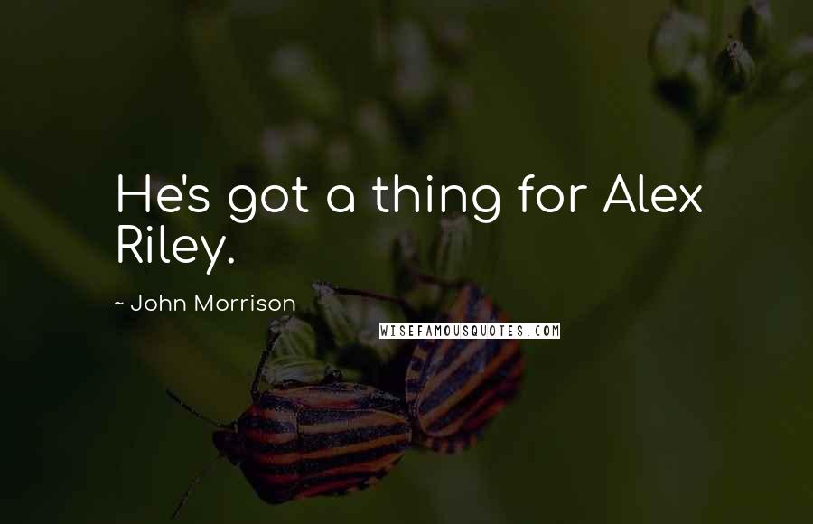 John Morrison Quotes: He's got a thing for Alex Riley.