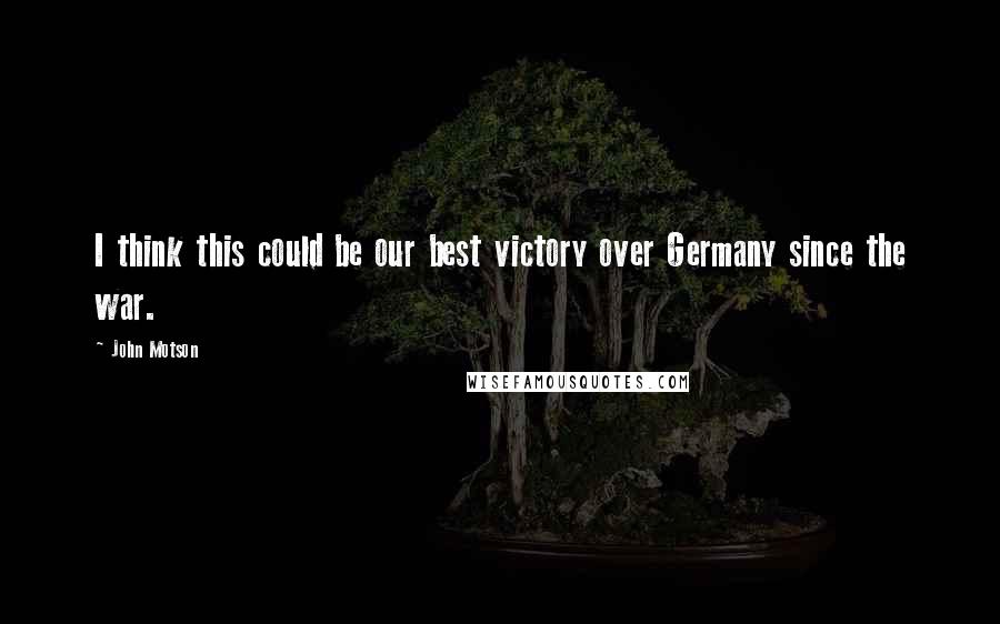 John Motson Quotes: I think this could be our best victory over Germany since the war.