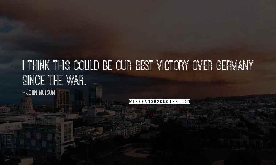 John Motson Quotes: I think this could be our best victory over Germany since the war.