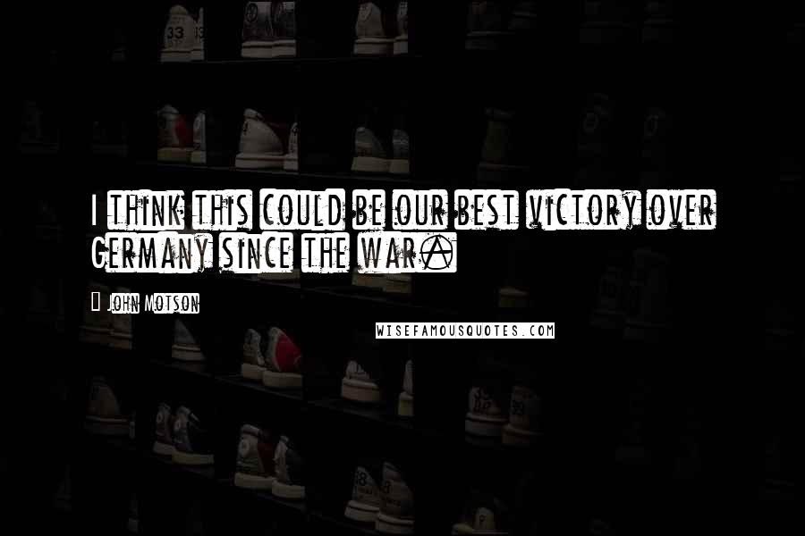 John Motson Quotes: I think this could be our best victory over Germany since the war.