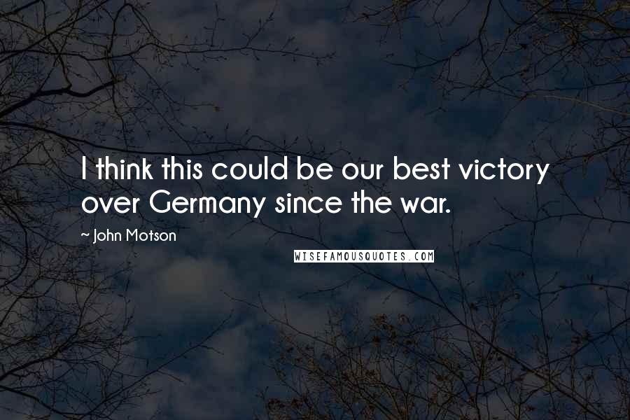 John Motson Quotes: I think this could be our best victory over Germany since the war.