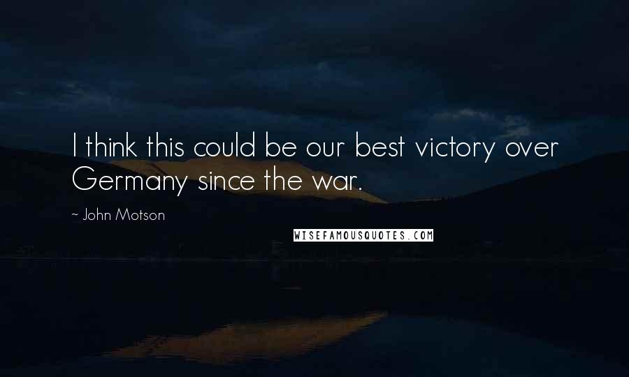 John Motson Quotes: I think this could be our best victory over Germany since the war.