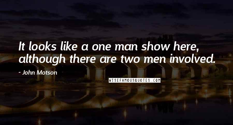 John Motson Quotes: It looks like a one man show here, although there are two men involved.