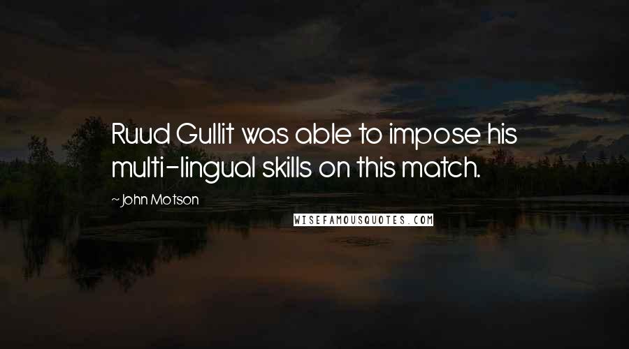 John Motson Quotes: Ruud Gullit was able to impose his multi-lingual skills on this match.