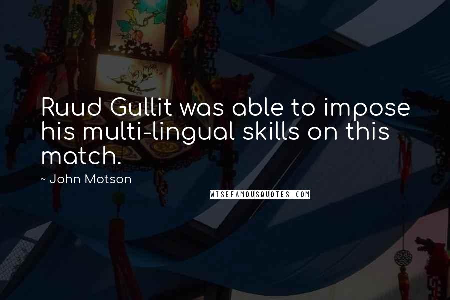 John Motson Quotes: Ruud Gullit was able to impose his multi-lingual skills on this match.