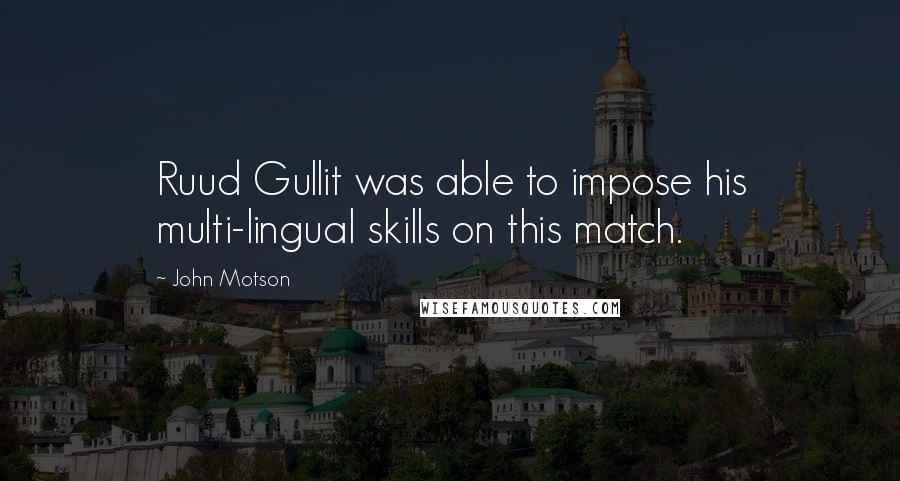 John Motson Quotes: Ruud Gullit was able to impose his multi-lingual skills on this match.