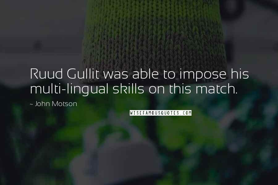 John Motson Quotes: Ruud Gullit was able to impose his multi-lingual skills on this match.