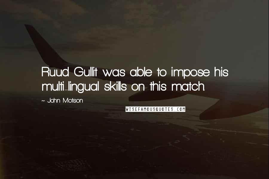 John Motson Quotes: Ruud Gullit was able to impose his multi-lingual skills on this match.