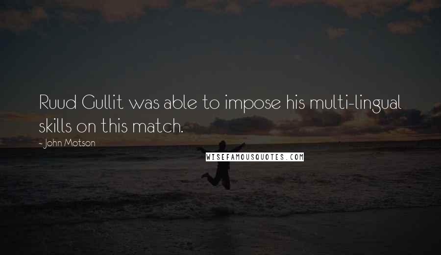 John Motson Quotes: Ruud Gullit was able to impose his multi-lingual skills on this match.