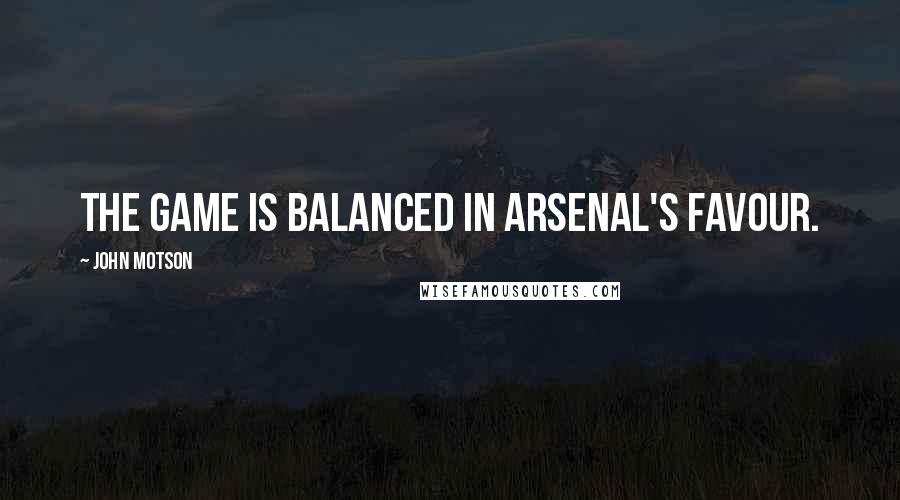John Motson Quotes: The game is balanced in Arsenal's favour.