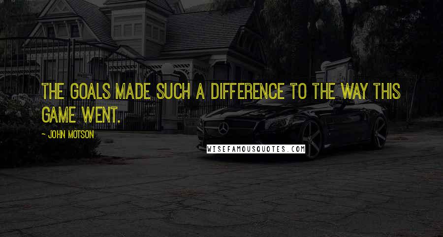 John Motson Quotes: The goals made such a difference to the way this game went.