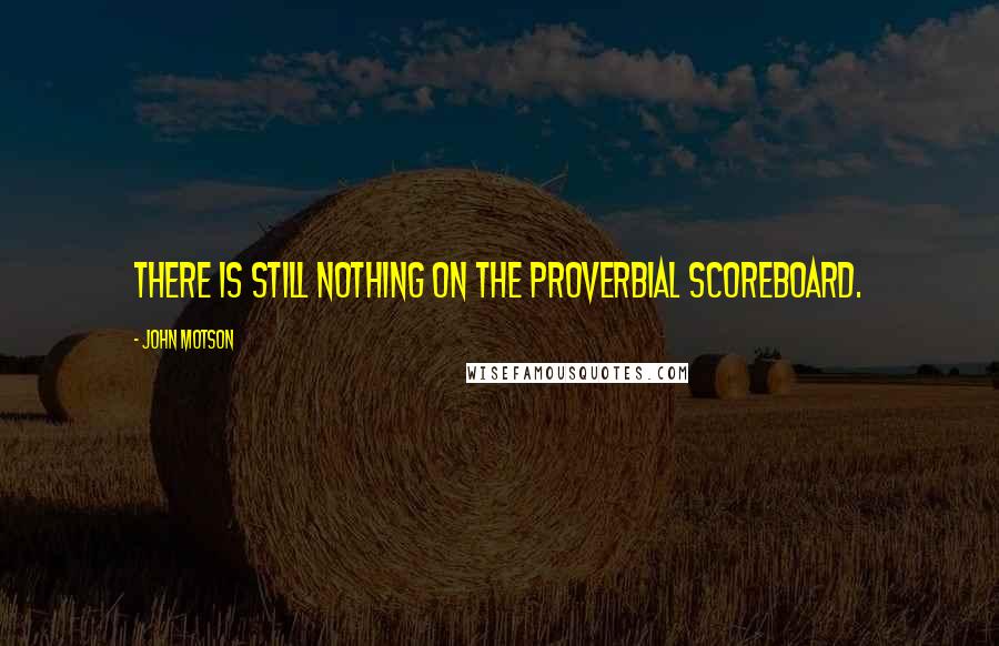 John Motson Quotes: There is still nothing on the proverbial scoreboard.