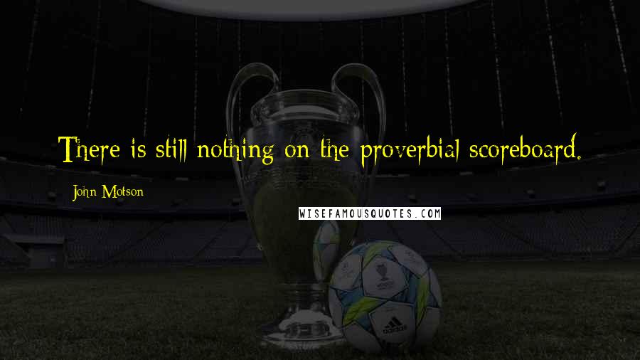 John Motson Quotes: There is still nothing on the proverbial scoreboard.