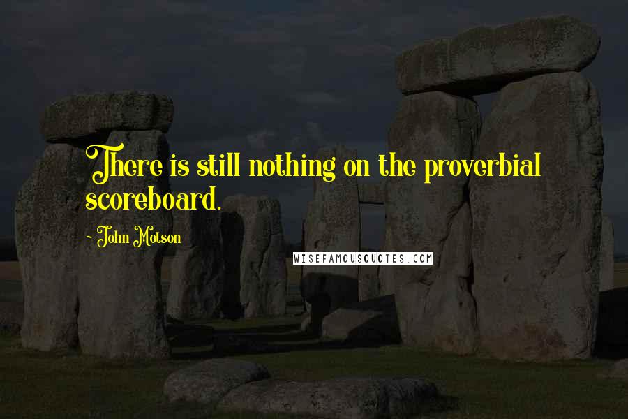 John Motson Quotes: There is still nothing on the proverbial scoreboard.