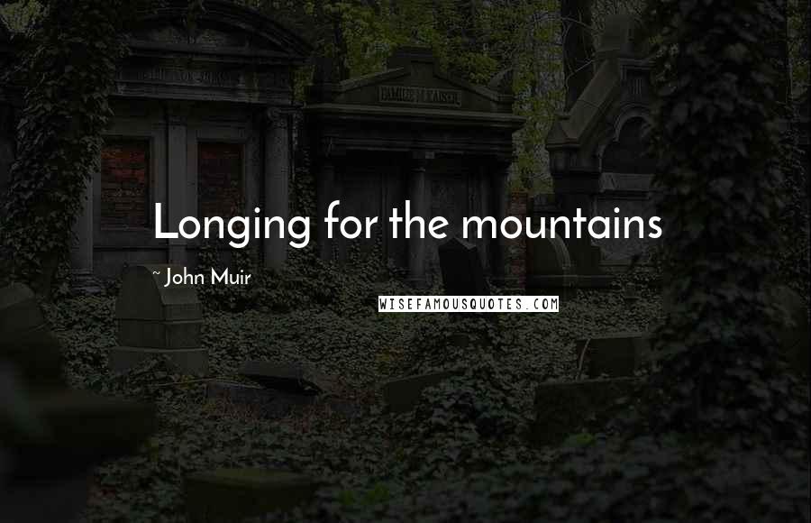 John Muir Quotes: Longing for the mountains