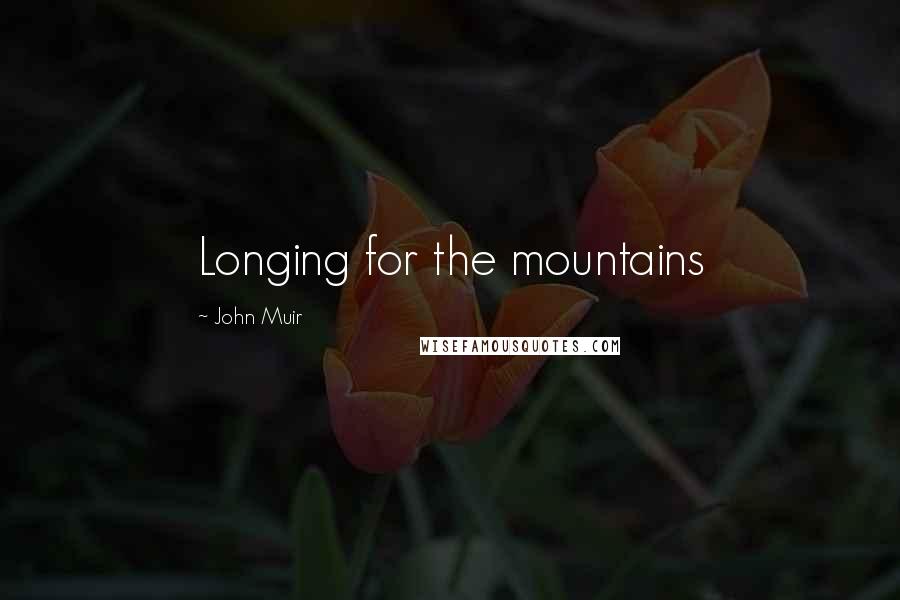 John Muir Quotes: Longing for the mountains