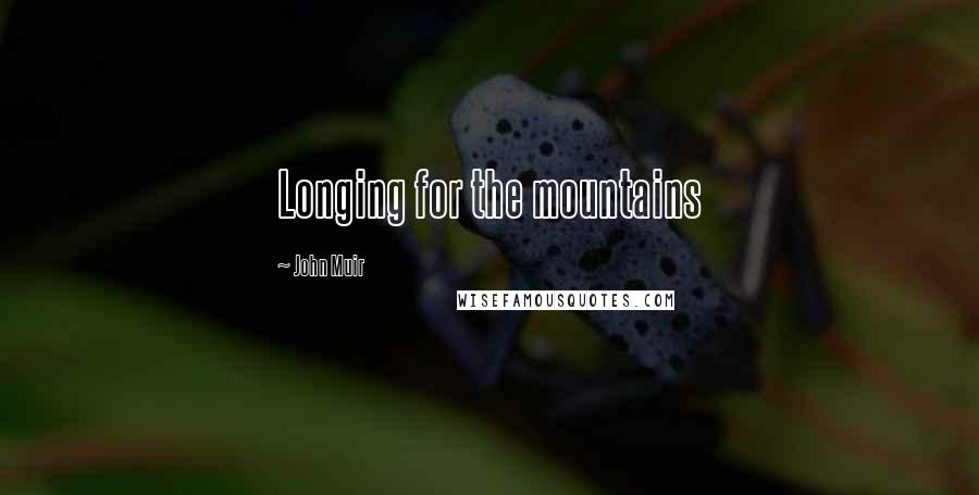 John Muir Quotes: Longing for the mountains