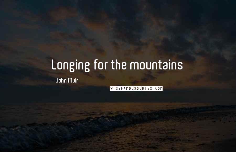 John Muir Quotes: Longing for the mountains