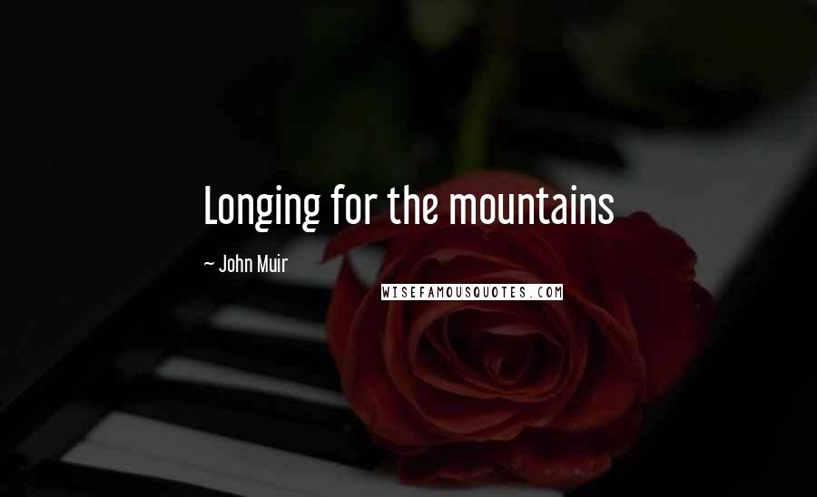 John Muir Quotes: Longing for the mountains