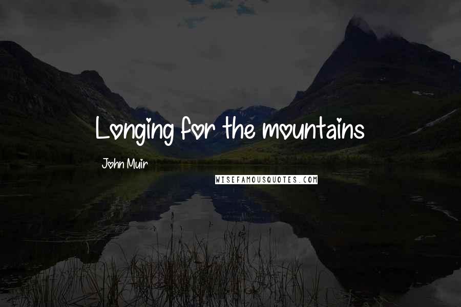 John Muir Quotes: Longing for the mountains