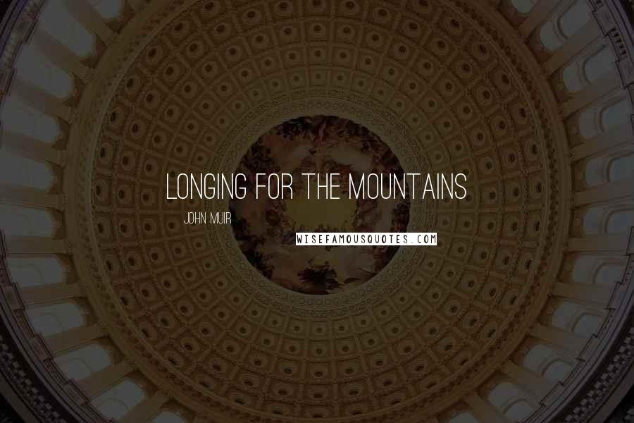 John Muir Quotes: Longing for the mountains