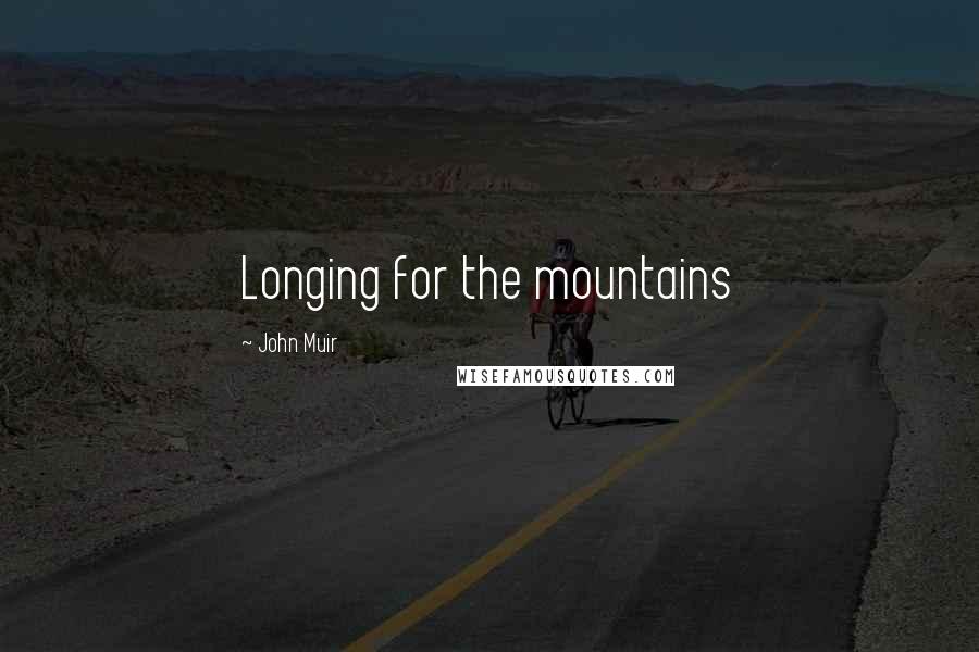 John Muir Quotes: Longing for the mountains