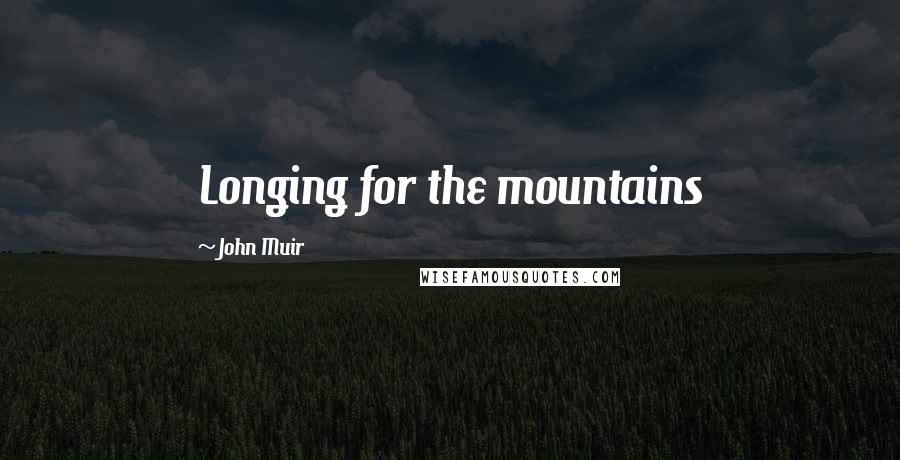 John Muir Quotes: Longing for the mountains