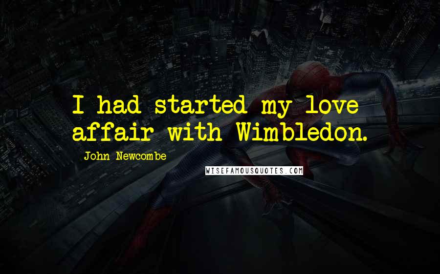 John Newcombe Quotes: I had started my love affair with Wimbledon.