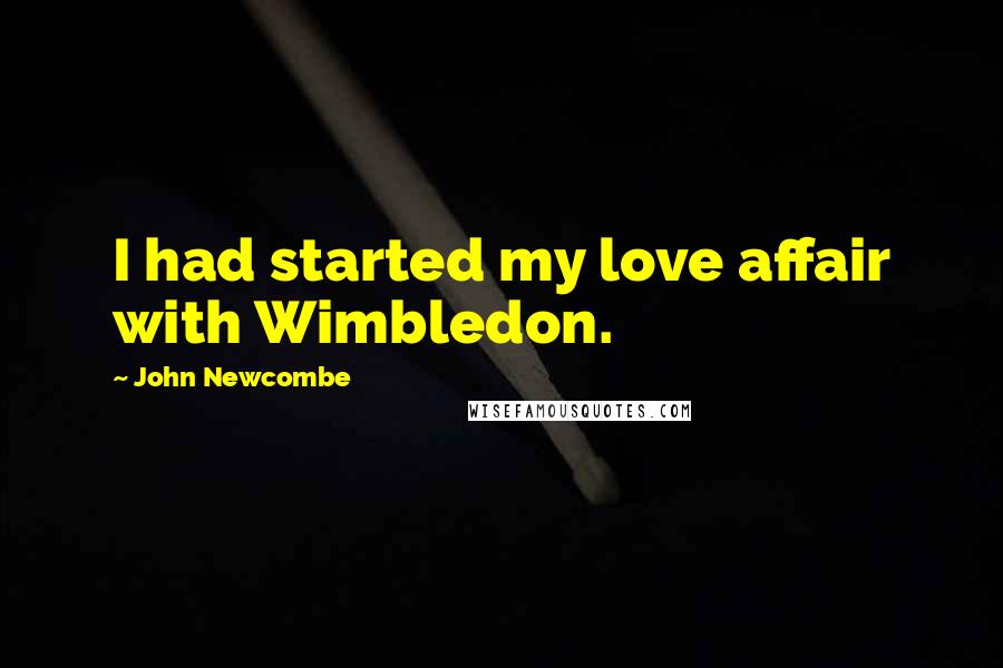 John Newcombe Quotes: I had started my love affair with Wimbledon.