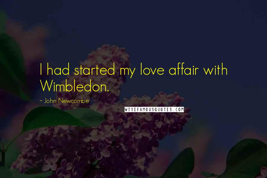 John Newcombe Quotes: I had started my love affair with Wimbledon.