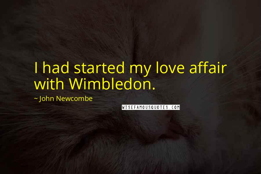 John Newcombe Quotes: I had started my love affair with Wimbledon.