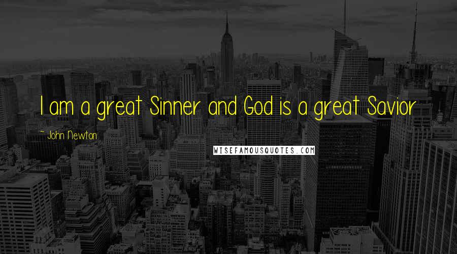 John Newton Quotes: I am a great Sinner and God is a great Savior