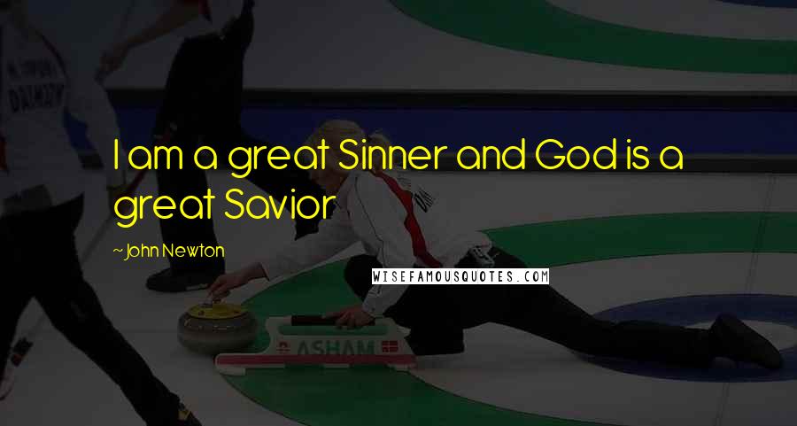 John Newton Quotes: I am a great Sinner and God is a great Savior